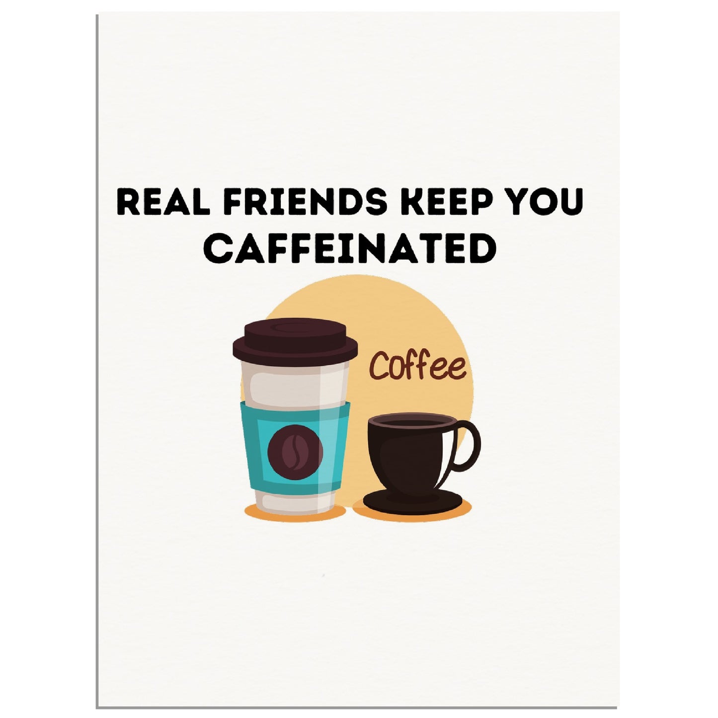 REAL FRIENDS KEEP YOU CAFFEINATED