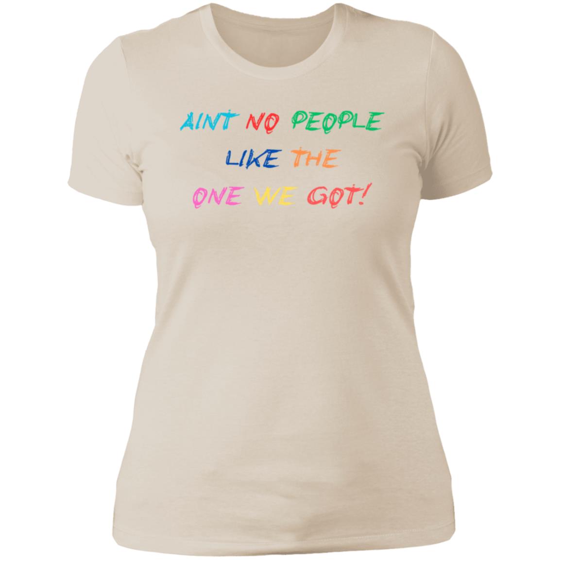 AINT NO PEOPLE LIKE THE ONE WE GOT! NL3900 WOMEN /LADIES T SHIRTS