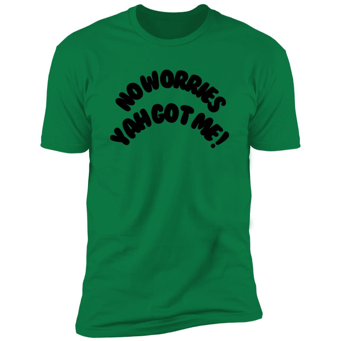 No Worries Yah Got Me! (1) NL3600 Premium MEN Short Sleeve T-Shirt