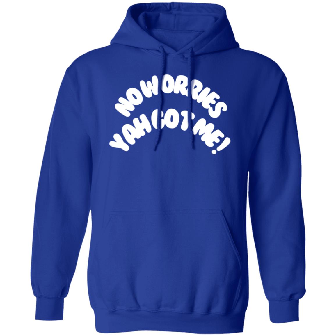 No Worries Yah Got Me! (2) G185 Gildan Pullover Hoodie THE KINGDOM
