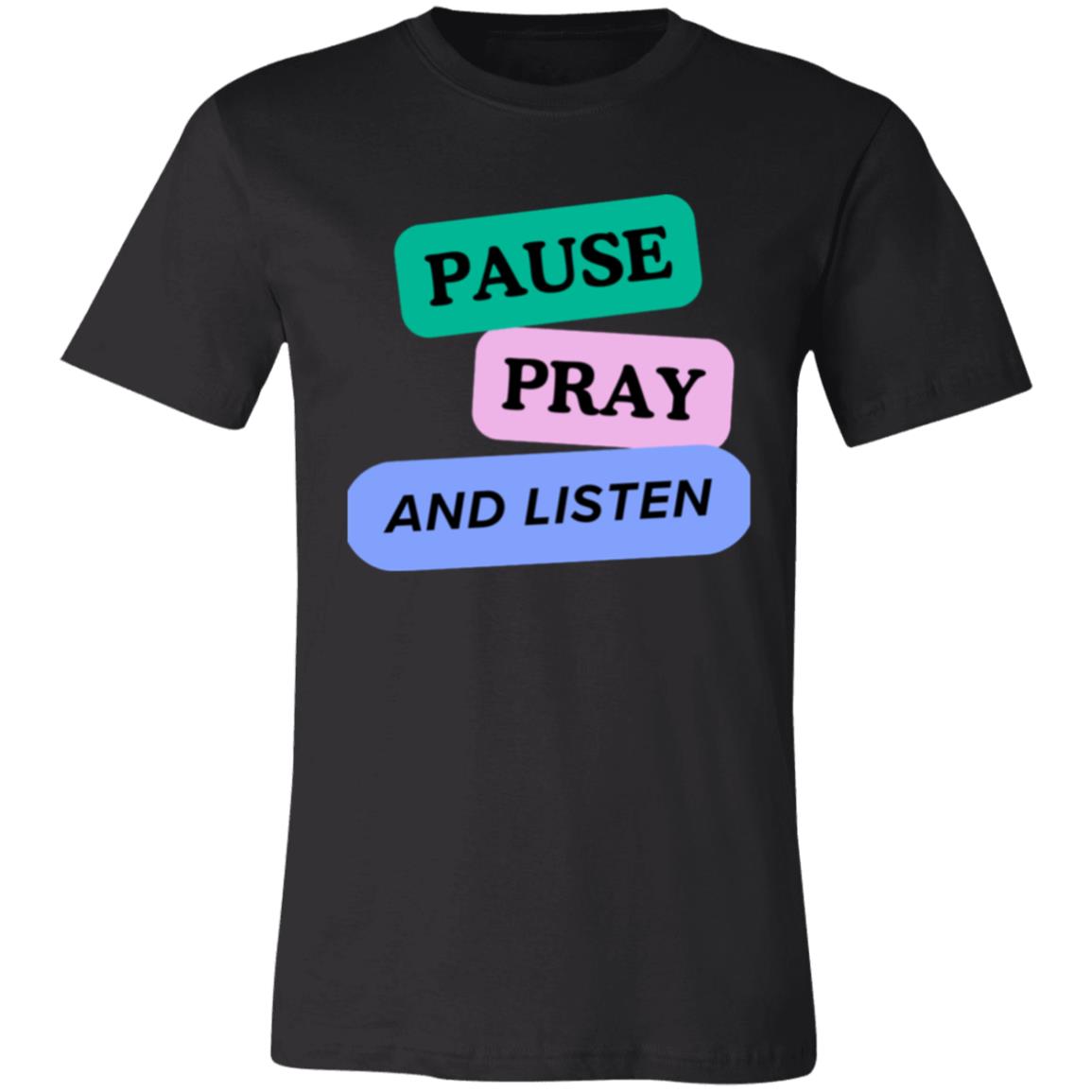 PAUSE PRAY AND LISTEN 3001C Unisex Jersey Short-Sleeve T-Shirt