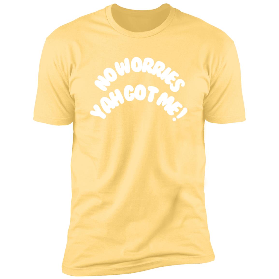 No Worries Yah Got Me! (2) NL3600 Premium Short Sleeve T-Shirt