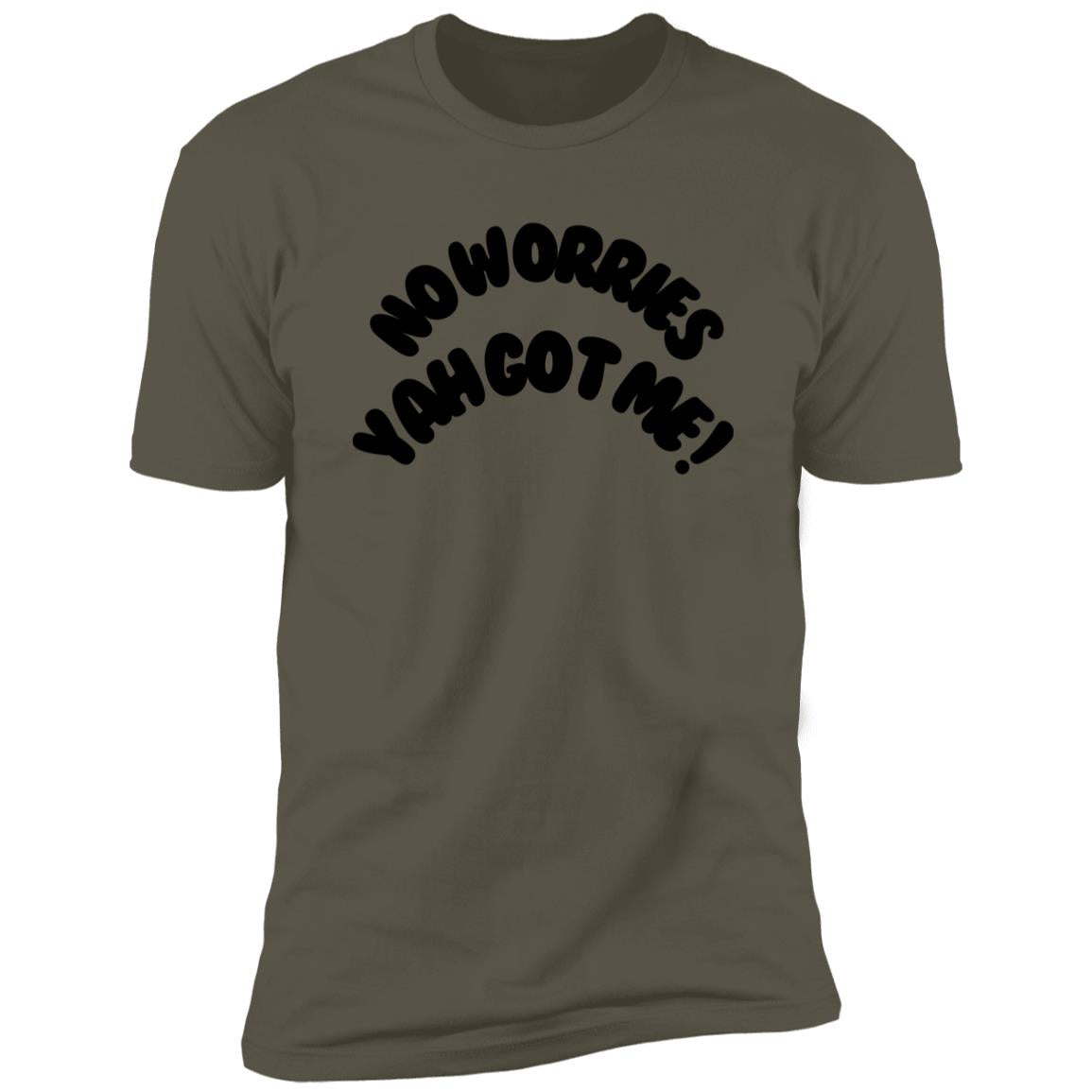No Worries Yah Got Me! (1) NL3600 Premium  MEN Short Sleeve T-Shirt