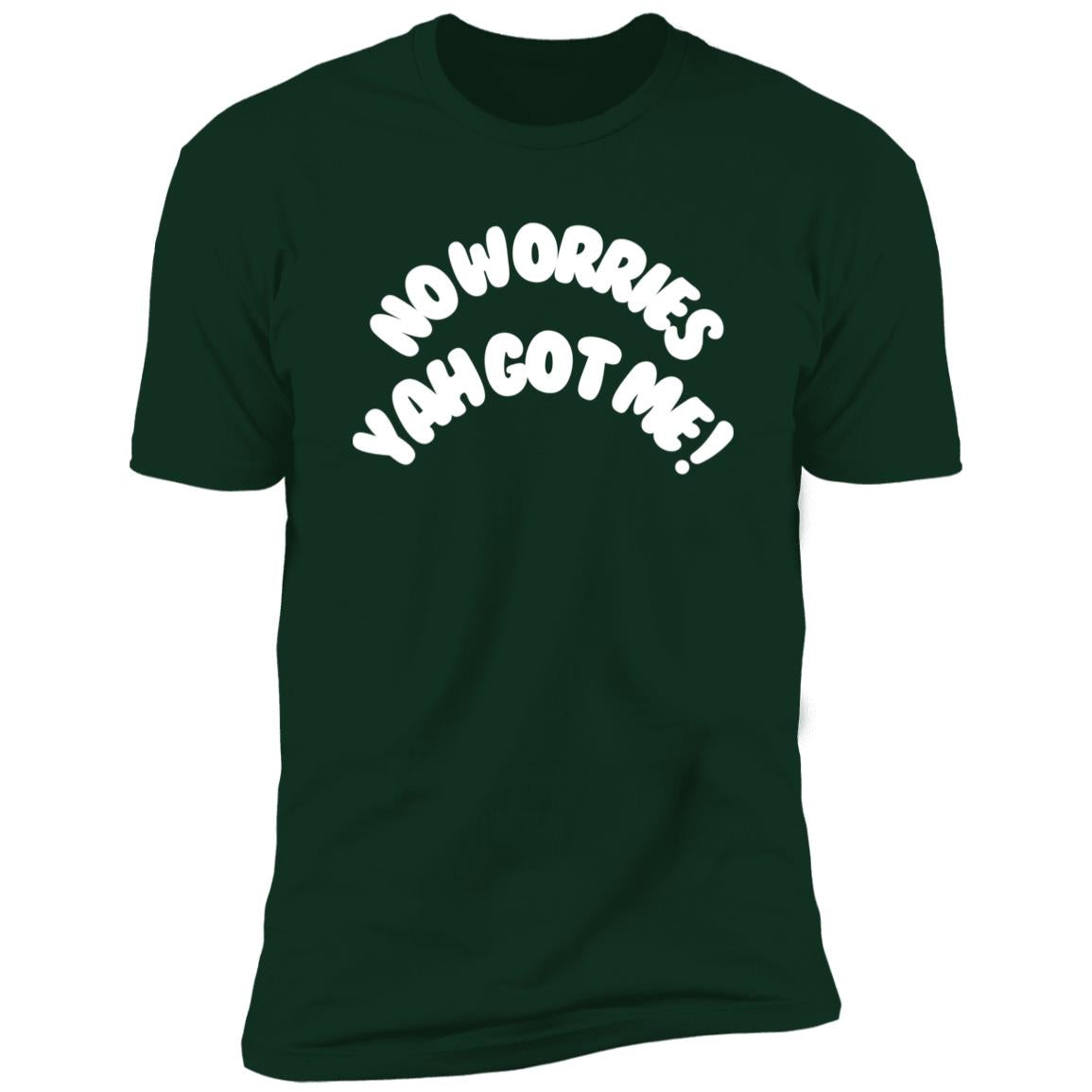 No Worries Yah Got Me! (2) NL3600 Premium Short Sleeve T-Shirt