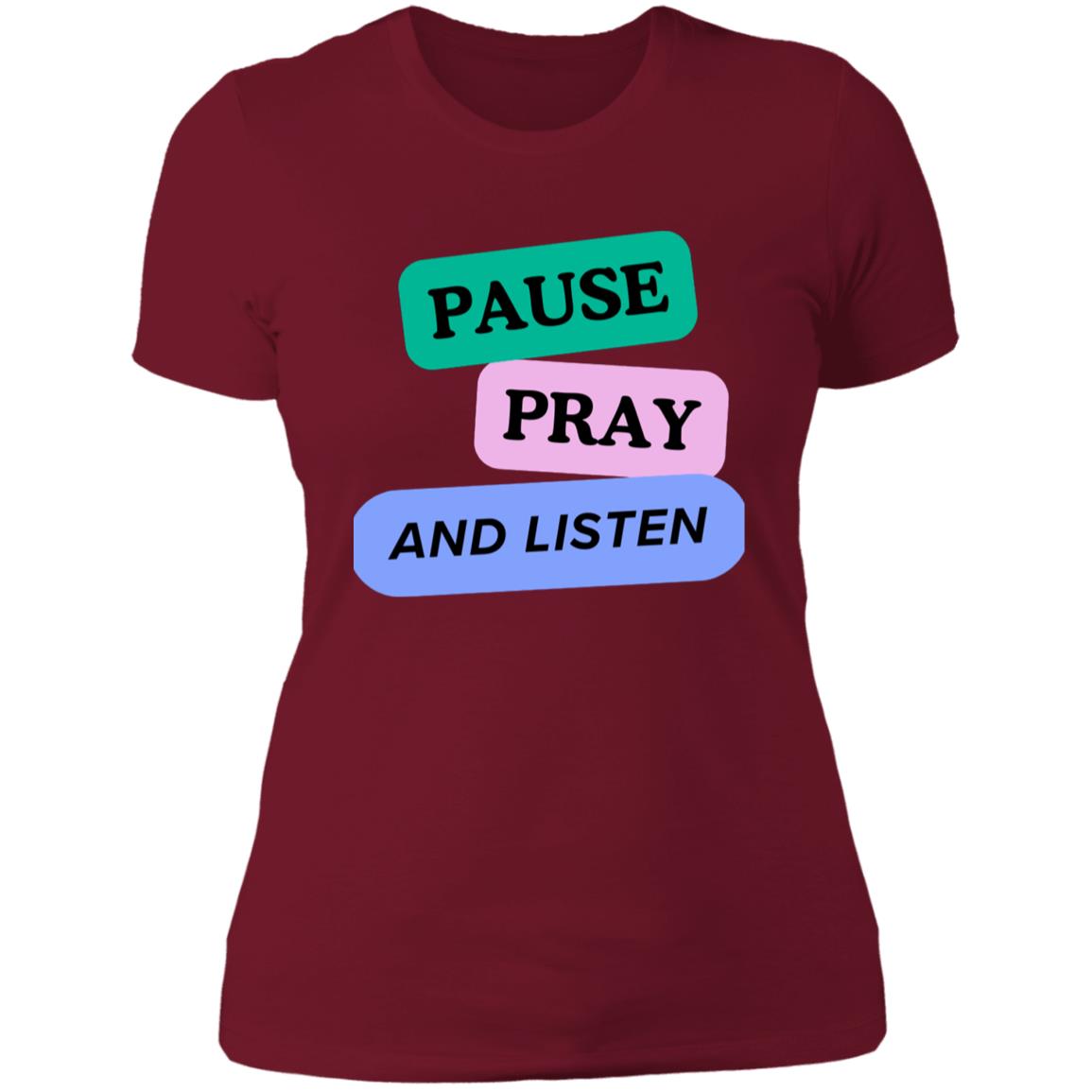 PAUSE PRAY AND LISTEN NL3900 Women/ Ladies'T-Shirt