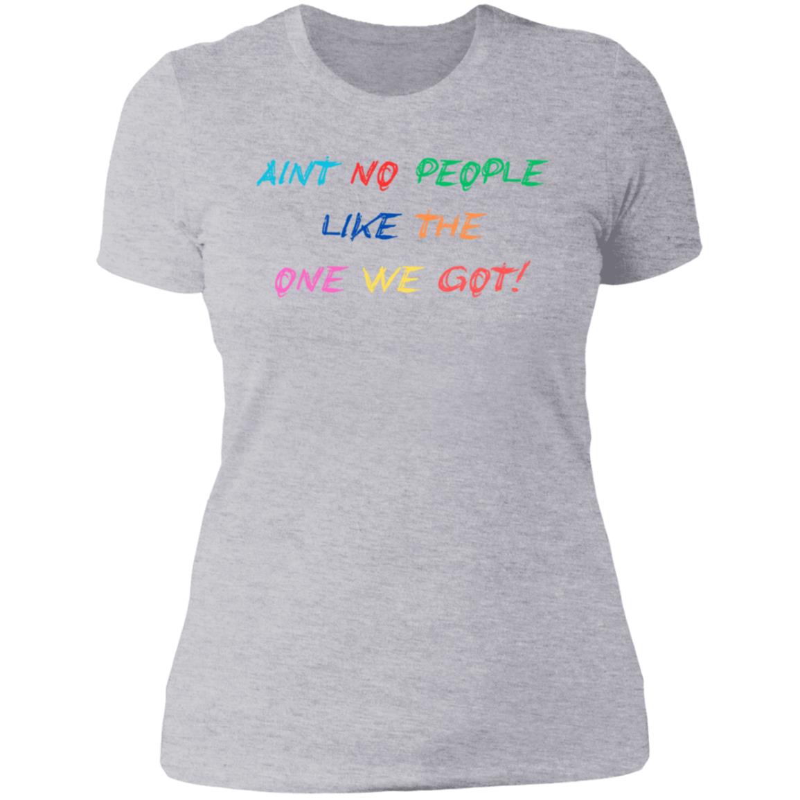 AINT NO PEOPLE LIKE THE ONE WE GOT! NL3900 WOMEN /LADIES T SHIRTS