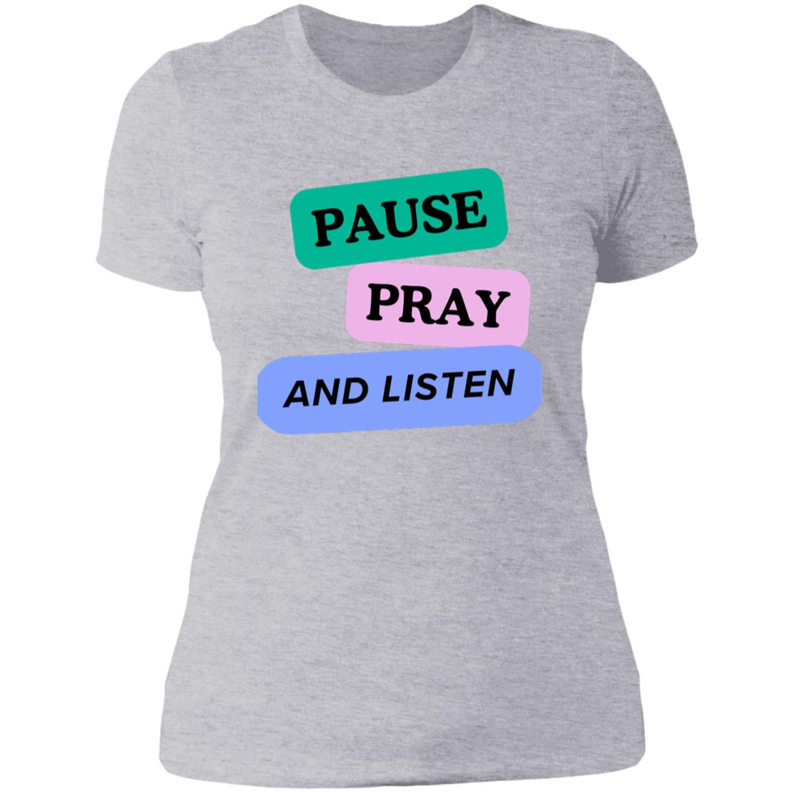 PAUSE PRAY AND LISTEN NL3900 Women/ Ladies'T-Shirt