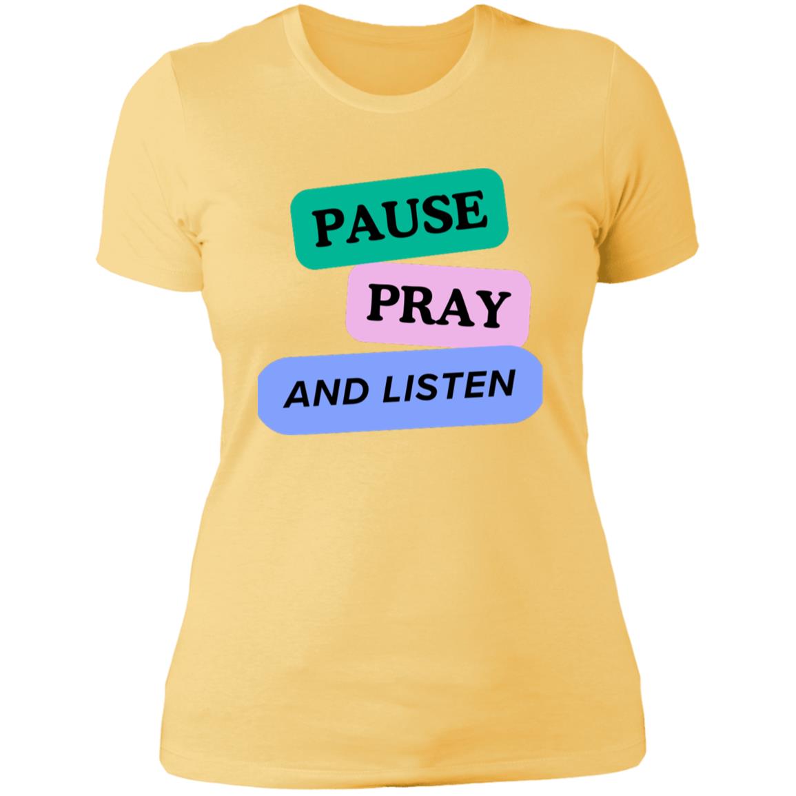 PAUSE PRAY AND LISTEN NL3900 Women/ Ladies'T-Shirt