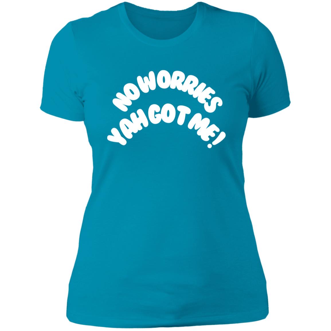 No Worries Yah Got Me! (2) NL3900 Ladies'/WOMEN  T-Shirt