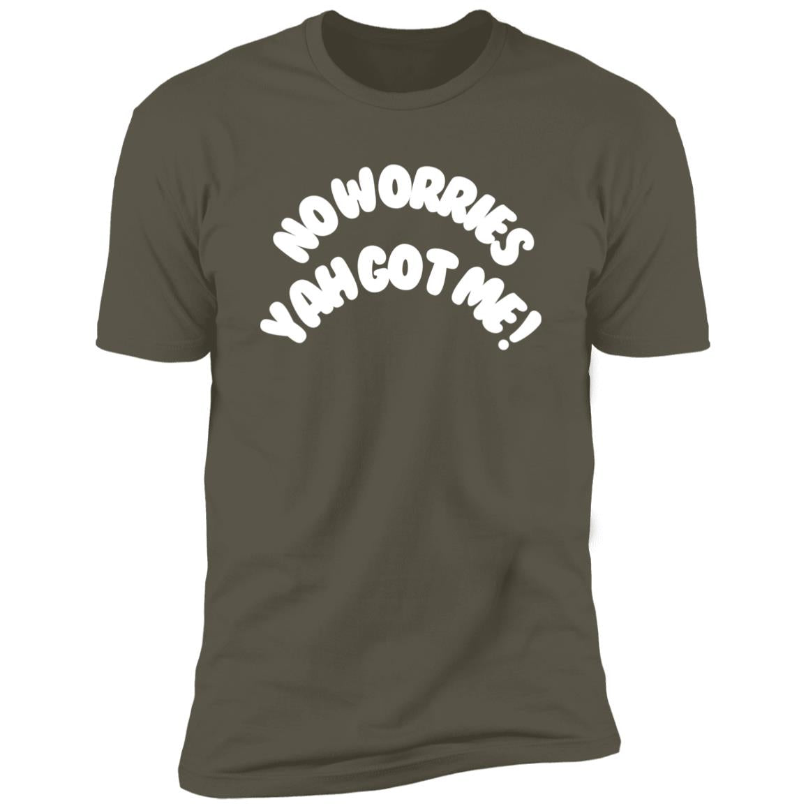 No Worries Yah Got Me! (2) NL3600 Premium Short Sleeve T-Shirt