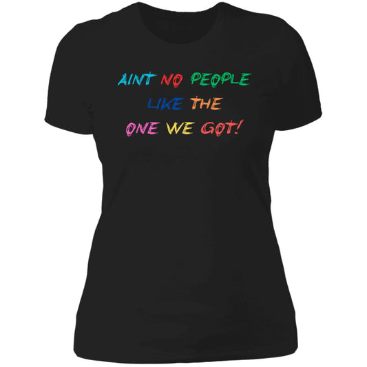 AINT NO PEOPLE LIKE THE ONE WE GOT! NL3900 WOMEN /LADIES T SHIRTS