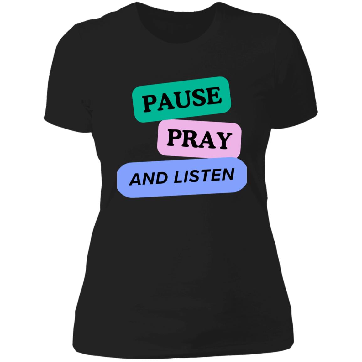 PAUSE PRAY AND LISTEN NL3900 Women/ Ladies'T-Shirt