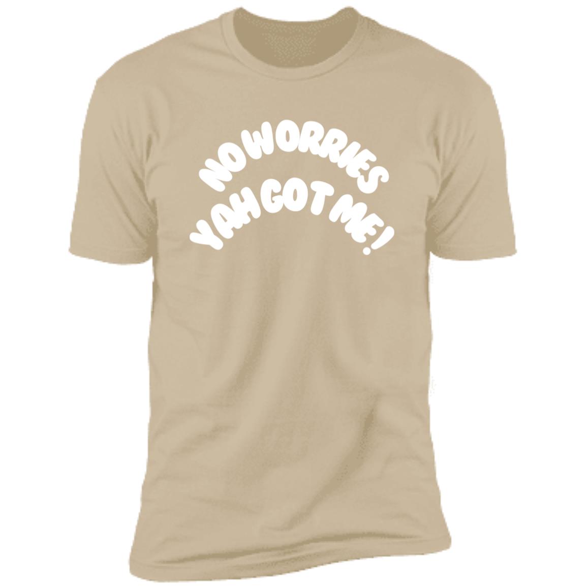 No Worries Yah Got Me! (2) NL3600 Premium Short Sleeve T-Shirt