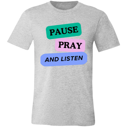 PAUSE PRAY AND LISTEN 3001C Unisex Jersey Short-Sleeve T-Shirt