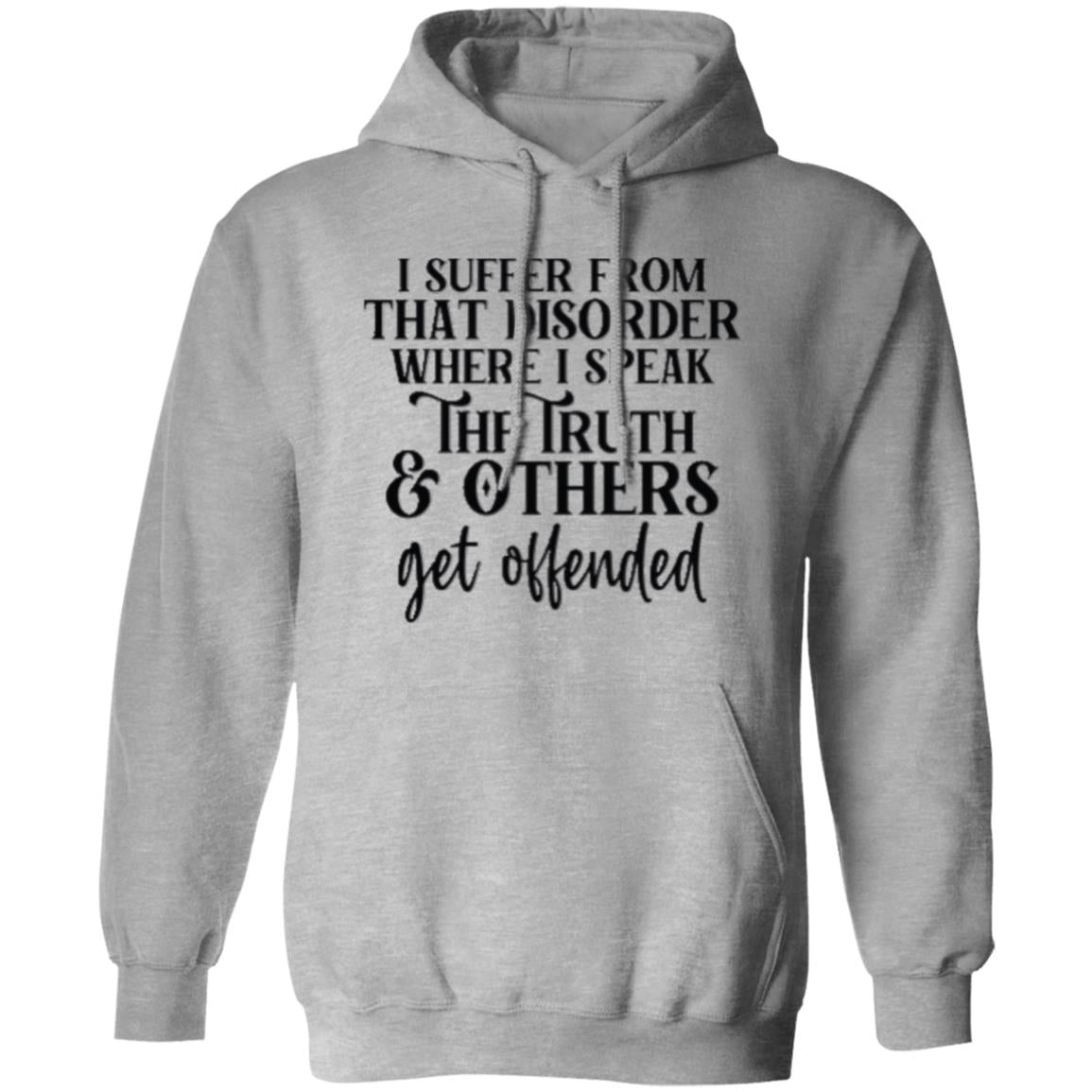 I SUFFER FROM THAT DISORDER I SPEAK TRUTH G185 Gildan Pullover Hoodie