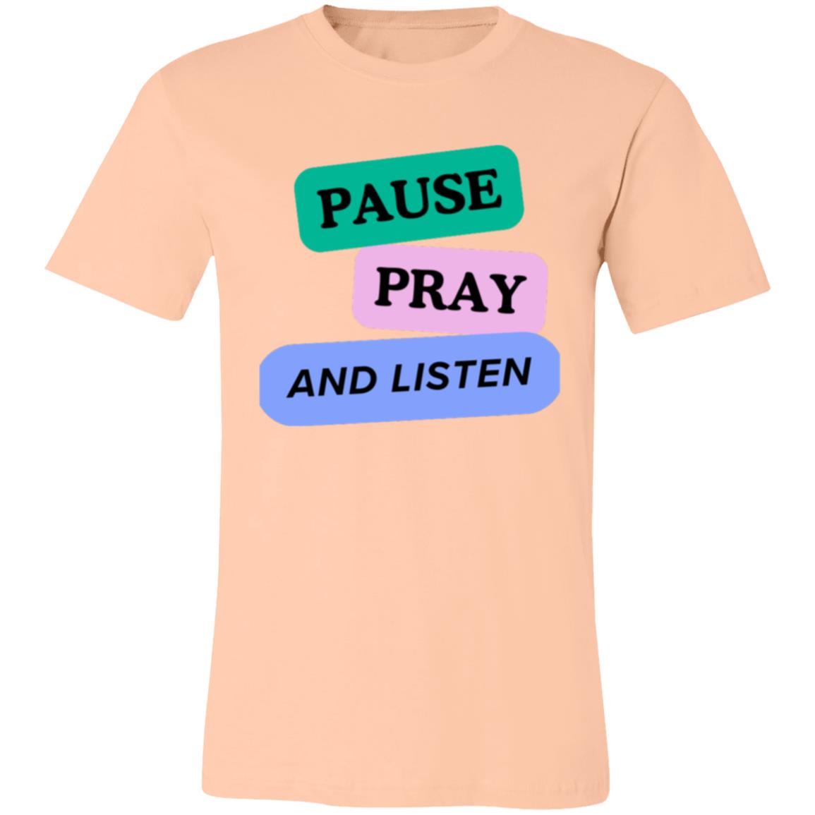 PAUSE PRAY AND LISTEN 3001C Unisex Jersey Short-Sleeve T-Shirt