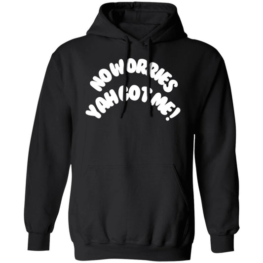 No Worries Yah Got Me! (2) G185 Gildan Pullover Hoodie THE KINGDOM