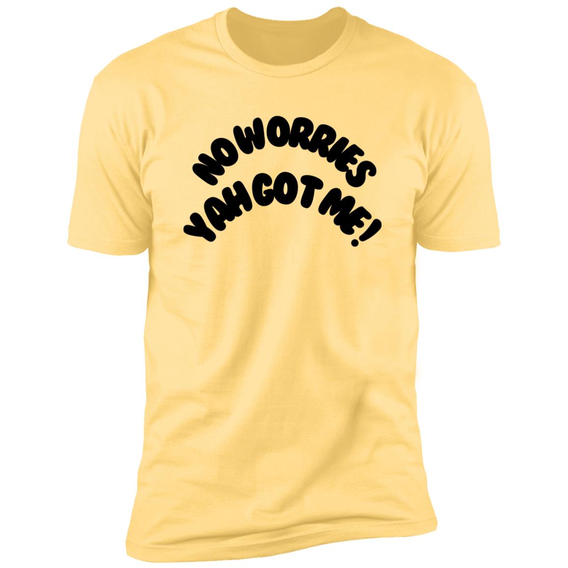 No Worries Yah Got Me! (1) NL3600 Premium  MEN Short Sleeve T-Shirt