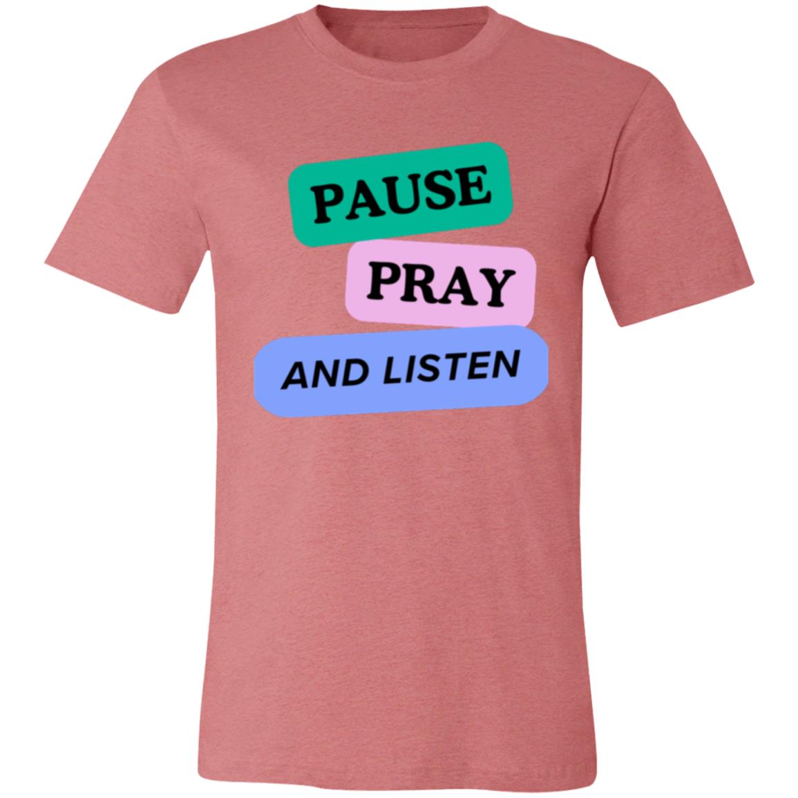 PAUSE PRAY AND LISTEN 3001C Unisex Jersey Short-Sleeve T-Shirt