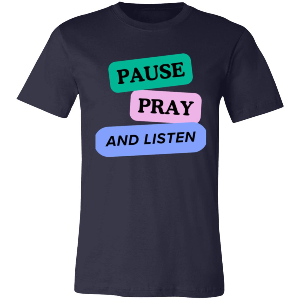 PAUSE PRAY AND LISTEN 3001C Unisex Jersey Short-Sleeve T-Shirt