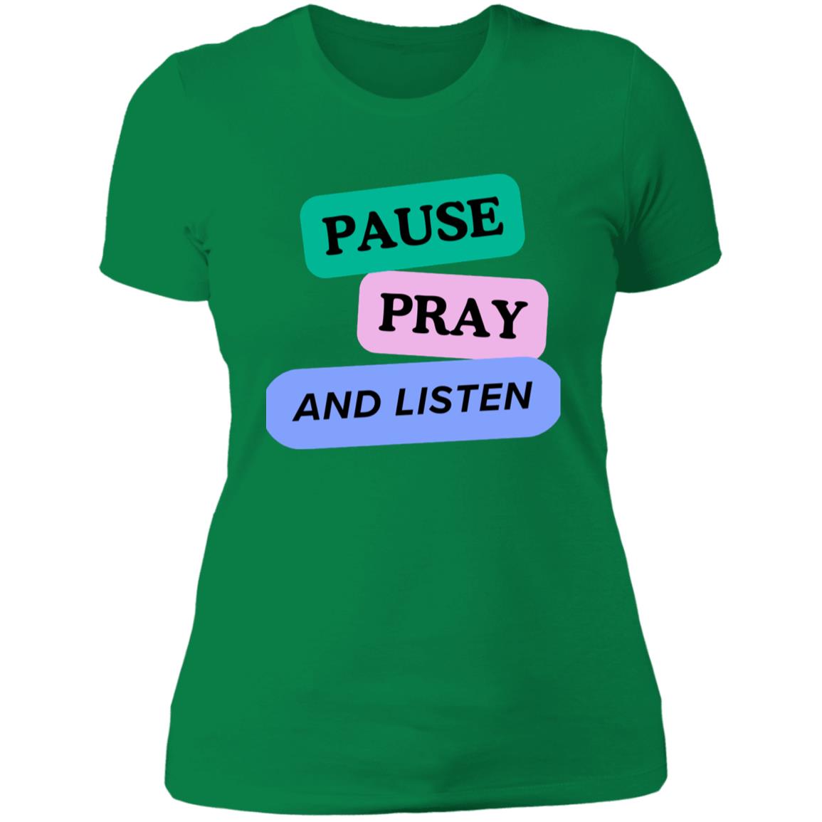 PAUSE PRAY AND LISTEN NL3900 Women/ Ladies'T-Shirt