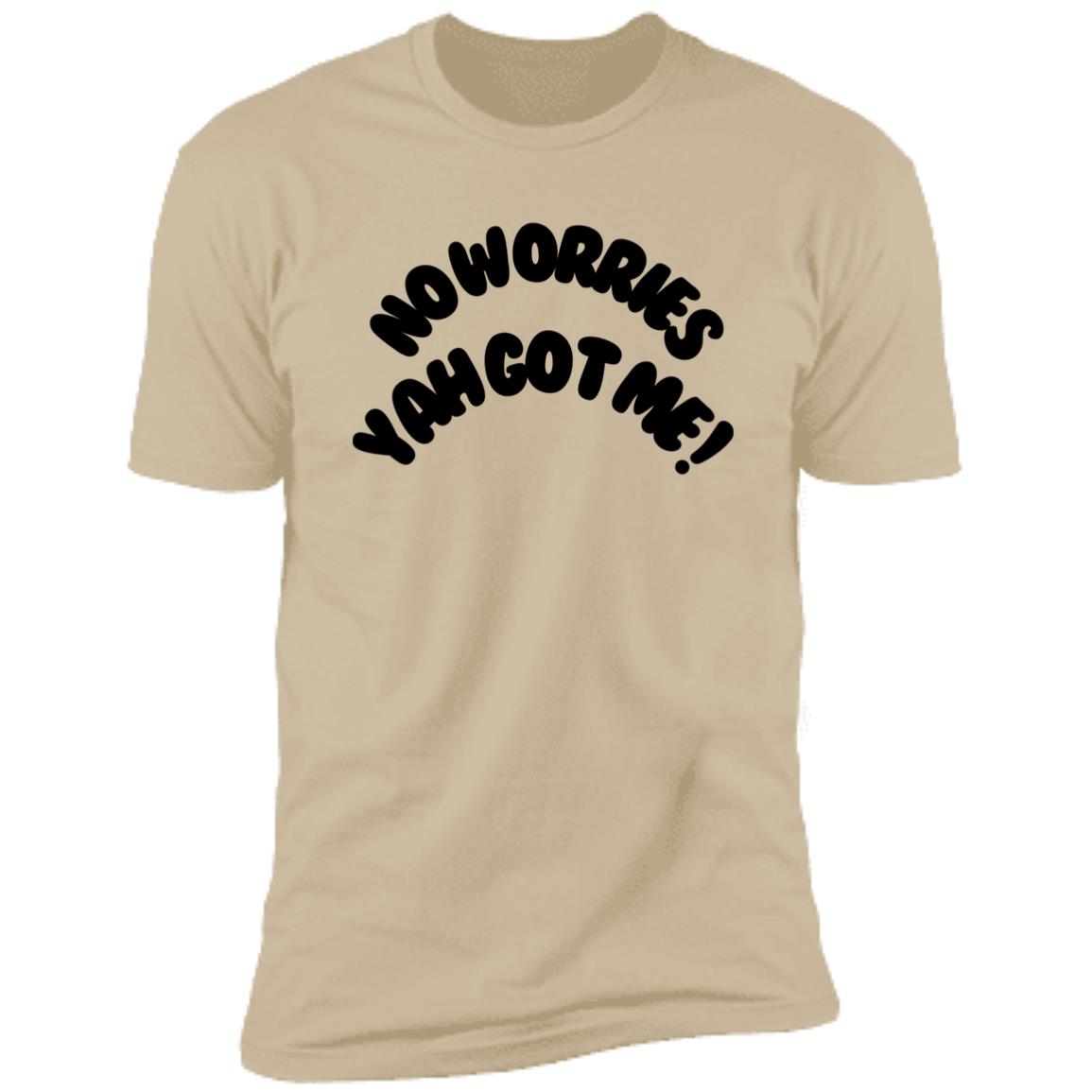 No Worries Yah Got Me! (1) NL3600 Premium  MEN Short Sleeve T-Shirt