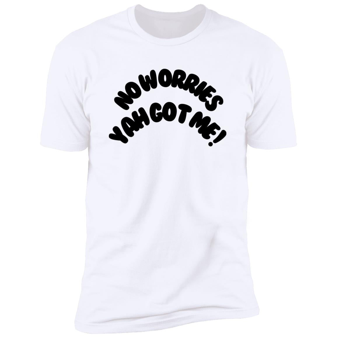 No Worries Yah Got Me! (1) NL3600 Premium  MEN Short Sleeve T-Shirt